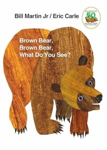 Brown Bear, Brown Bear, What Do You See? By Bill Martin Jr. And Eric Carle